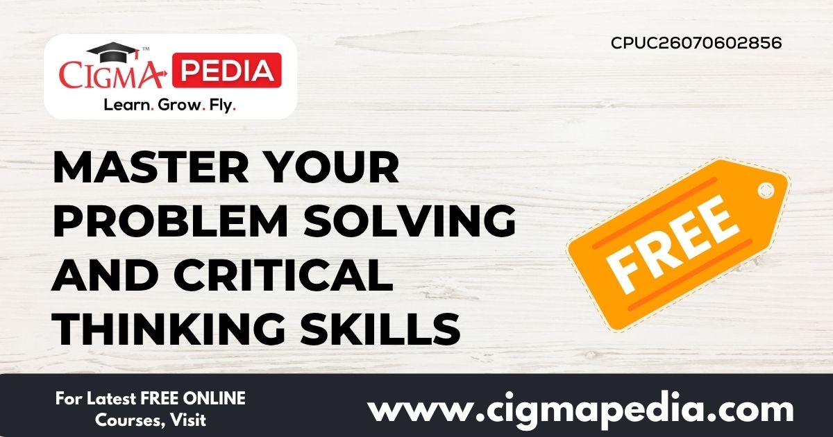 Master your Problem Solving and Critical Thinking Skills