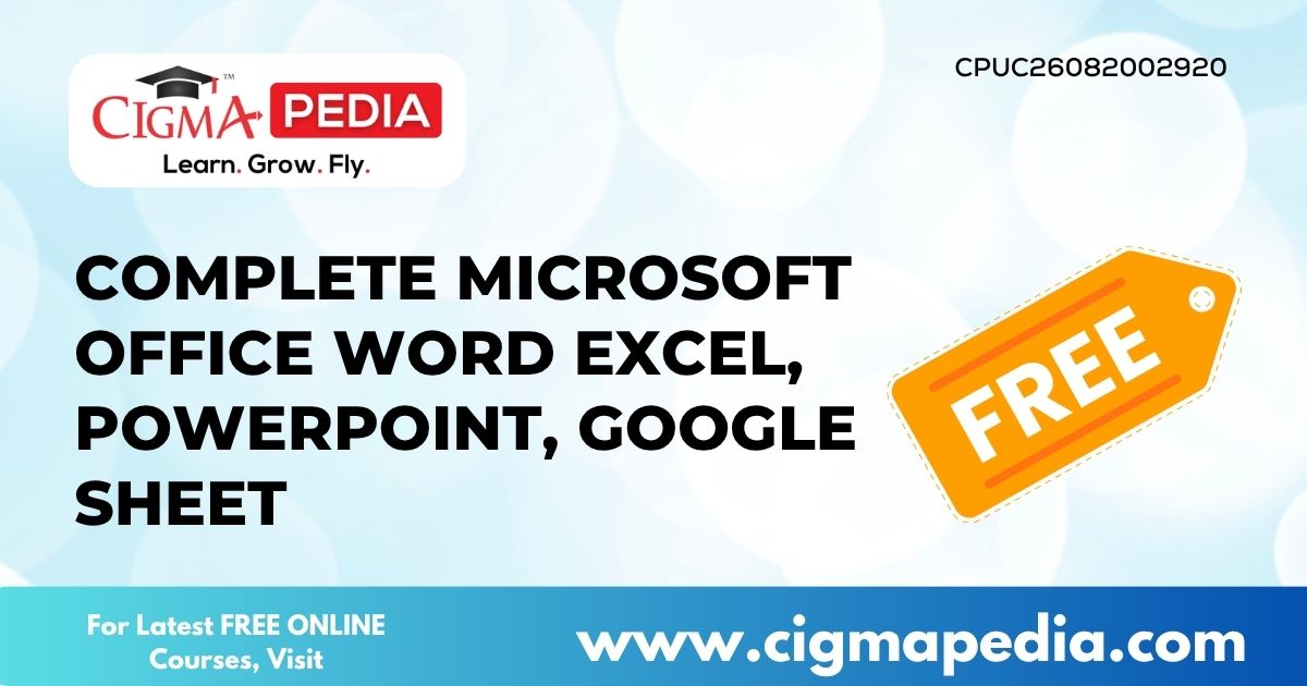 Complete Microsoft Office Word Excel, PowerPoint, Google Sheet