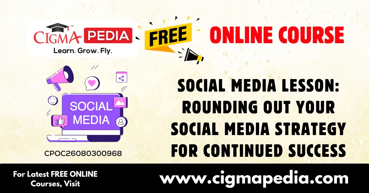 Rounding Out Your Social Media Strategy for Continued Success