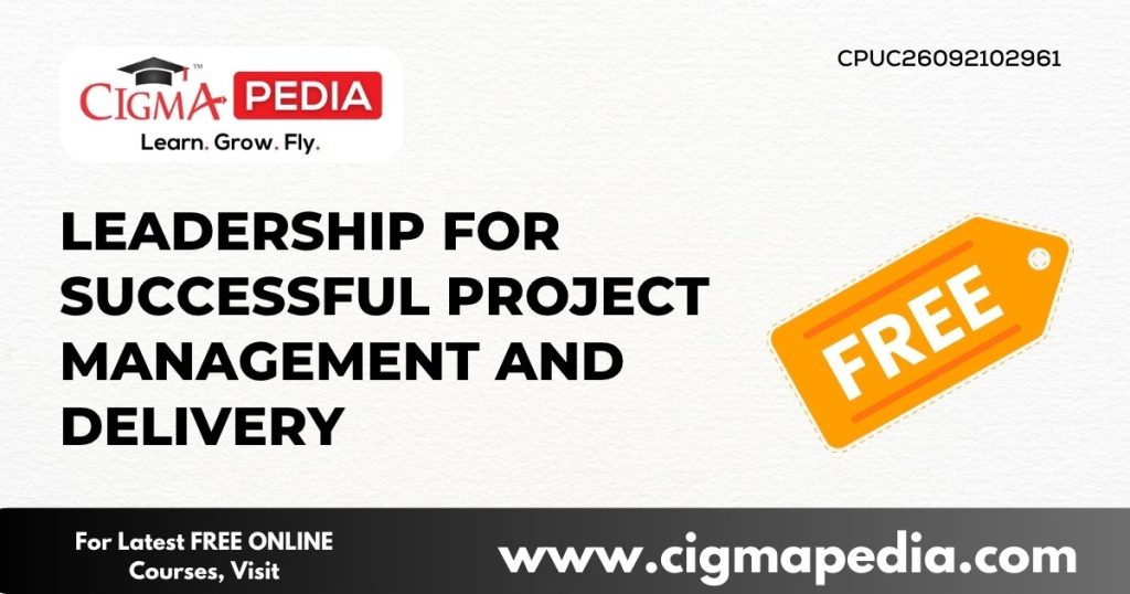 Leadership for Successful Project Management and Delivery