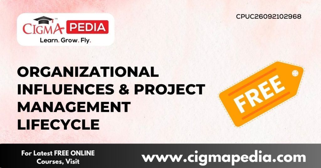 Organizational Influences & Project Management Lifecycle