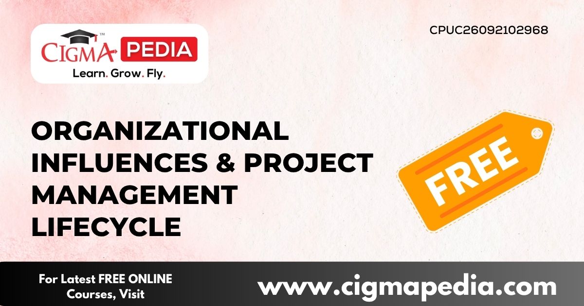 Organizational Influences & Project Management Lifecycle