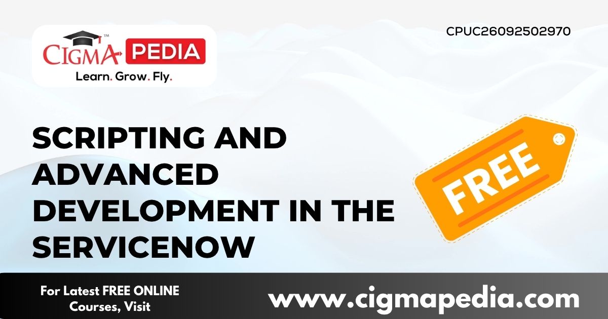 Scripting and Advanced Development in the Servicenow