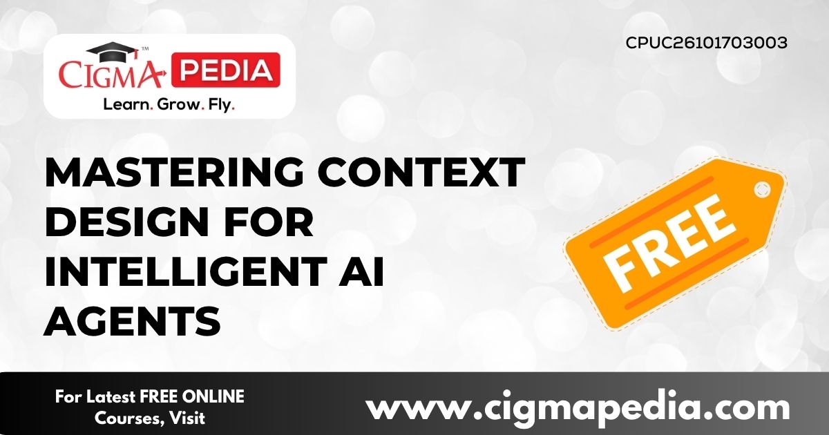 Mastering Context Design for Intelligent AI Agents